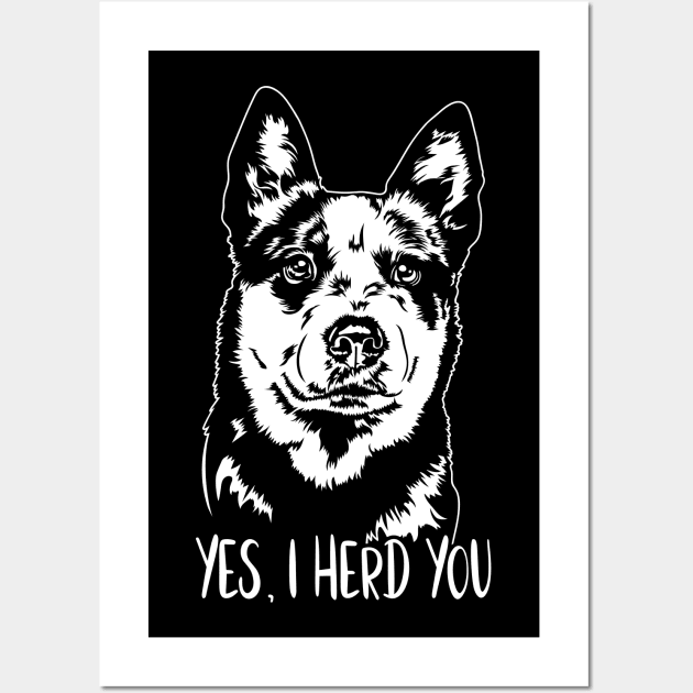 Australian Cattle Dog Blue Heeler Yes I Herd You Wall Art by wilsigns